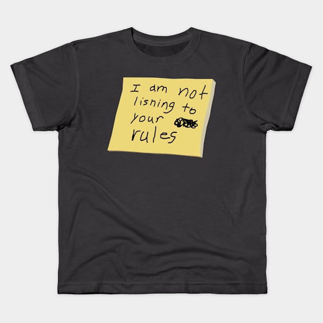 I Am Not Lisning To Your Rules Kids T-Shirt by IssaqueenaDesign